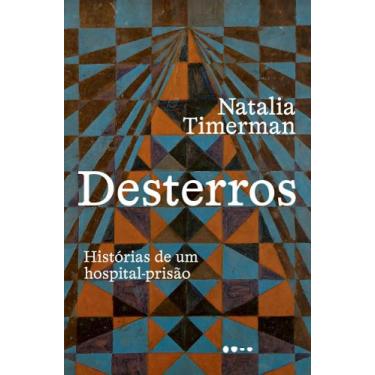 Imagem de Desterros - Histórias de Um Hospital-Prisão - TODAVIA EDITORA, Sortido