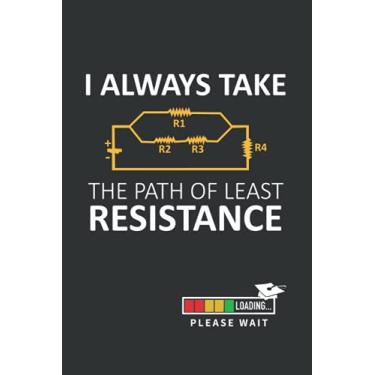Imagem de I ALWAYS TAKE THE PATH OF LEAST RESISTANCE: Blank lined notebook | Notepad, diary, journal | Funny gifts for college major students | Computer Engineering | Careers, PhD .