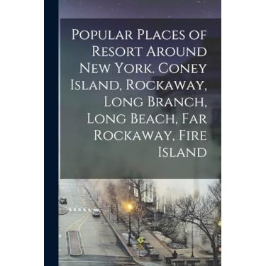 Imagem de Popular Places of Resort Around New York. Coney Island, Rockaway, Long Branch, Long Beach, Far Rockaway, Fire Island
