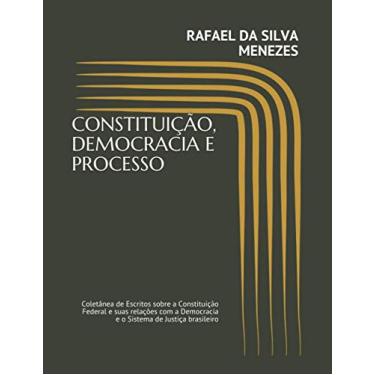 Imagem de Constituição, Democracia E Processo: Coletânea de Escritos sobre a Constituição Federal e suas relações com a Democracia e o Sistema de Justiça brasileiro