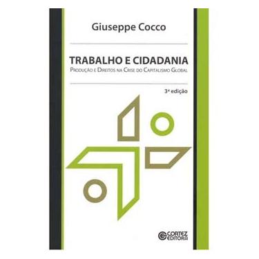 Imagem de Livro - Trabalho e Cidadania: Produção e Direitos na Crise do Capitalismo Global - Giuseppe Cocco