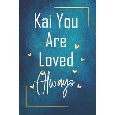 Imagem de Kai You Are Loved Always - Personalized Name Writing Journal with Love Quotes: Happy Valentines Day, Valentines Day Gift Ideas | Notebook, Loved One Boyfriend, Girlfriend | Cute Quote On Cover,