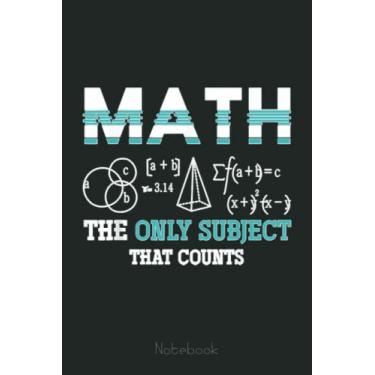 Imagem de Math The Only Subject That Counts Science Equation Math Graph Notebook: Graph Paper Notebook, Grid Paper for Math and Science Students, Quad Ruled 4x4 (110 Pages, 6x9)