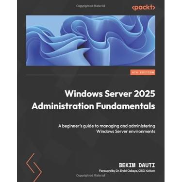 Imagem de Windows Server 2025 Administration Fundamentals - Fourth Edition: A beginner's guide to managing and administering Windows Server environments