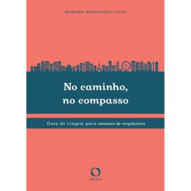 Imagem de No caminho, no compasso: Guia de viagem para amantes da arquitetura