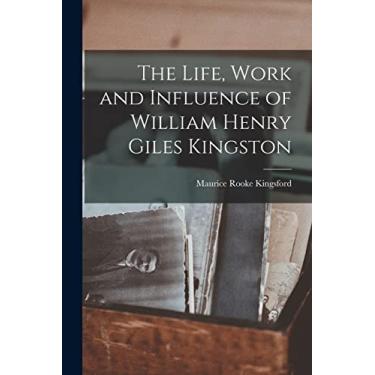 Imagem de The Life, Work and Influence of William Henry Giles Kingston