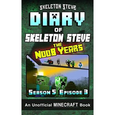 Imagem de Diary of Minecraft Skeleton Steve the Noob Years - Season 5 Episode 3 (Book 27): Unofficial Minecraft Books for Kids, Teens, & Nerds - Adventure Fan Fiction Diary Series