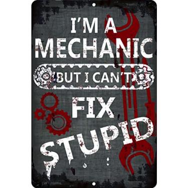 Imagem de Placa vintage engraçada I'm A Mechanic But I Can't Fix Stupid Aluminum Metal Tin Sign 30 x 20 cm For Man Cave Garage Kitchen Bar Pub Restaurant Home Wall Decor
