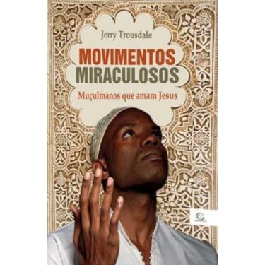 Imagem de Movimentos Miraculosos - Muculmanos Que Amam Jesus - Editora Esperança