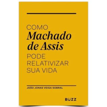 Imagem de Como Machado De Assis Pode Relativizar Sua Vida