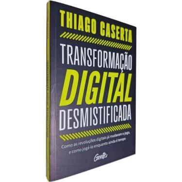 Imagem de Livro Transformação Digital Desmistificada: Como as Revoluções Digitais Já Mudaram o Jogo, e Como Jogá-lo Thiago Caserta
