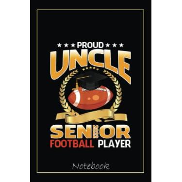 Imagem de Proud Uncle Senior Class Of 2022 Football Player Notebook: Graduation Gift Diary For Notes, Congratulations, Graduate Journal, Gold Graduate Gifts, Graduation Journal, 6x9 college ruled notebook