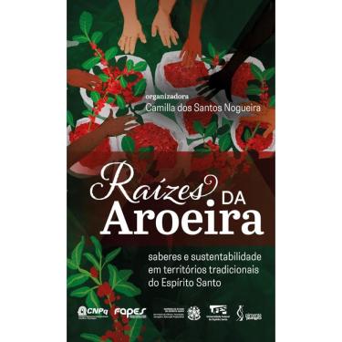 Imagem de Raízes da Aroeira: saberes e sustentabilidade em territórios tradicionais do Espírito S...