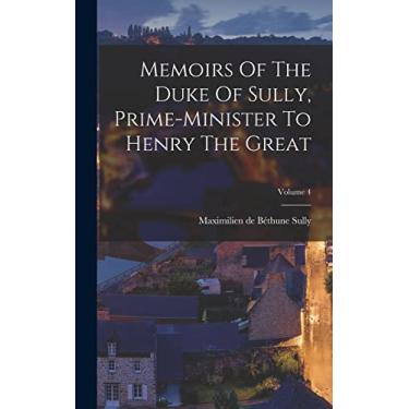 Imagem de Memoirs Of The Duke Of Sully, Prime-minister To Henry The Great; Volume 4