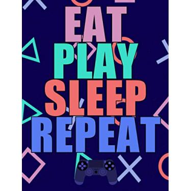 Imagem de EAT PLAY SLEEP REPEAT Games Composition Book: Notebook Journal for Video Game Fans and Gamer Wide Ruled 100 pages (7.44 x 9.69)