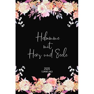 Imagem de Terminplaner 2020: Hebamme mit Herz und Seele: Kalender von Jan. bis Dez. 2020 Geschenkidee für Hebammen 1 Woche 2 Seiten Wochenplaner mit Uhrzeiten inkl. Geburtstagsliste, Kontakte und Budget Planer