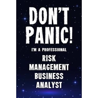 Imagem de Don't Panic! I'm A Professional Risk Management Business Analyst: Customized 100 Page Lined Notebook Journal Gift For A Busy Risk Management Business ... Far Better Than A Throw Away Greeting Card.