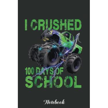 Imagem de I Crushed 100 Days Of School Monster Truck Boys Notebook: Funny 100 Days Of School Gift Lined Notebook Confetti Writing Diary Planner Gift for Kids Teachers Children, Blank 110 Pages, 6x9 inches