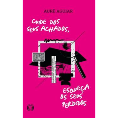 Imagem de Livro - Cuide dos seus achados, esqueça os seus perdidos