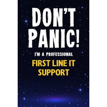 Imagem de Don't Panic! I'm A Professional First Line IT Support: Customized 100 Page Lined Notebook Journal Gift For A Busy First Line IT Support : Much Better Than A Throw Away Greeting Or Birthday Card.