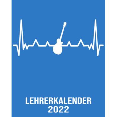 Imagem de Lehrerkalender 2022: 8x10 Kalender von 01/2022 - 12/2022 1 Tag = 1 Seite mit großem Tageskalender und großartiger Übersicht. Monatsübersicht, ... Kalenderbuch / Herzschlag Gitarre Gitarrist