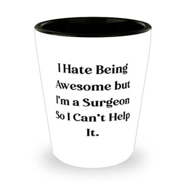 Imagem de Presentes de cirurgião para colegas de trabalho, I Hate Being Awesome but I'm a Surgeon So I Can't Help It, Epic Surgeon Shot Glass, Ceramic Cup of Coworkers