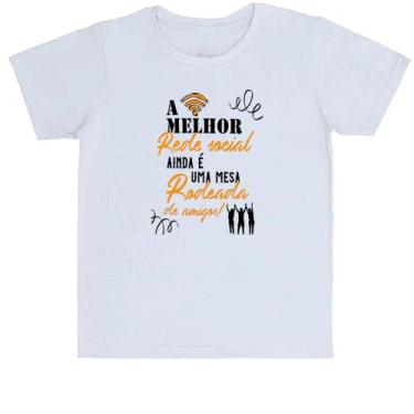 Imagem de Camiseta Infantil  A melhor rede social ainda é uma mesa rodeada de am