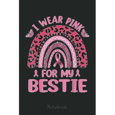 Imagem de I Wear Pink For My Bestie Rainbow Breast Cancer Awareness Notebook: Funny Gift For Your Best Friend Planner, Journal, Notebook, Composition Book, Diary for Women, Men, Teens, and Children
