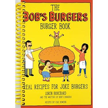 Imagem de The Bob's Burger Book: receitas reais para hambúrgueres de piadas
