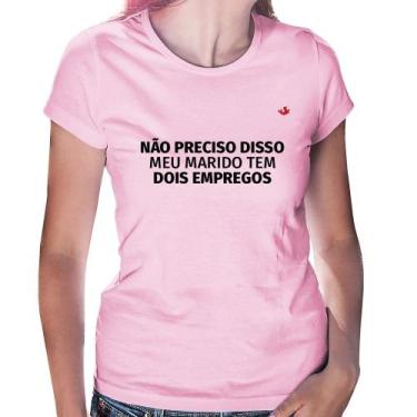 Imagem de Baby Look Não preciso disso, meu marido tem dois empregos - Foca na Mo