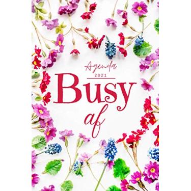 Imagem de Busy AF Agenda 2021: Floral Agenda Anual Del 1 de enero de 2021 al 31 de diciembre de 2021 |Planificador semanal y mensual |Organizador Planner Diario | idea de regalos originales hombre mujer