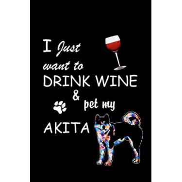 Imagem de I Just Want To Drink Wine And Pet My Akita: Akita Inu Kindness Tracker - A Positive Thinking, Mindfulness and Well-being Journal Notebook