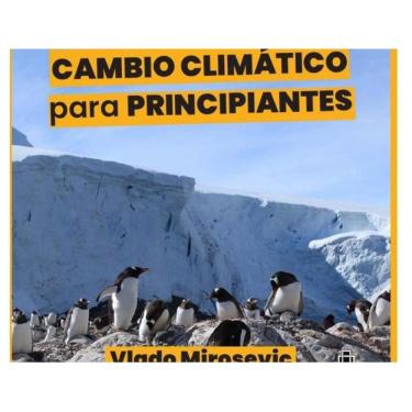 Imagem de Cambio Climático para principiantes. Guía básica sobre causas y efectos de la emergencia climática -