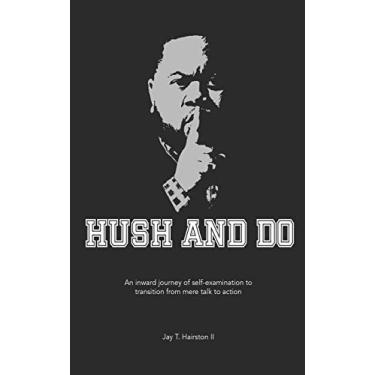 Imagem de Hush And Do: An inward journey of self-examination to transition from mere talk to action.