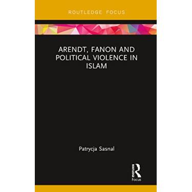 Imagem de Arendt, Fanon and Political Violence in Islam