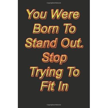 Imagem de You Were Born To Stand Out. Stop Trying To Fit In.: Lined Notebook,Inspiration Mindfulness journal, 6 x 9, Journal Gift, Softcover, Matte finish (120 Pages)
