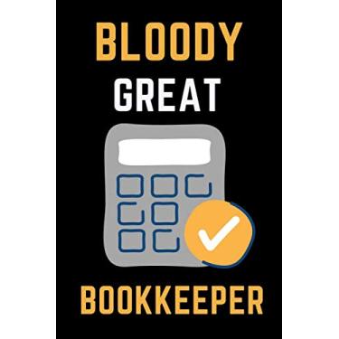 Imagem de Bloody great bookkeeper: bookkeeper gift for woman and men;funny and cute blank Lined notebook/Journal to write in.