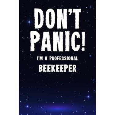 Imagem de Don't Panic! I'm A Professional Beekeeper: Customized 100 Page Lined Notebook Journal Gift For A Busy Beekeeper : Far Better Than A Throw Away Greeting Card.
