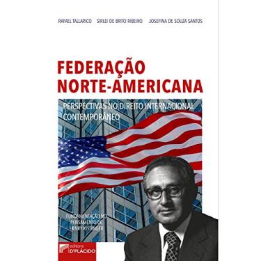 Imagem de Federação Norte-Americana: Perspectivas no Direito Internacional Contemporâneo - Fundamentação no Pensamento de Henry Kissinger