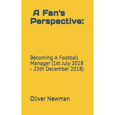 Imagem de A Fan's Perspective: Becoming a Football Manager (1st July 2018-25th December 2018)