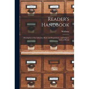 Imagem de Reader's Handbook: Description of the Libraries, Rules and Regulations, and Subject-index of Books