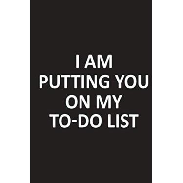 Imagem de I Am Putting You on My To-Do List: Funny quotes Notebook-Journal For Couple Valentine's day Gift For her/Him Christmas or birthday