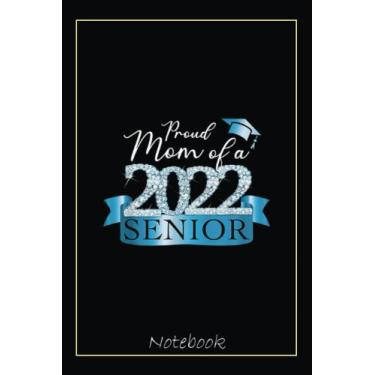 Imagem de Proud 2022 Senior Mom I Elegant Blue Celebration Notebook: Graduation Gift Diary For Notes, Congratulations, Graduate Journal, Gold Graduate Gifts, Graduation Journal, 6x9 college ruled notebook
