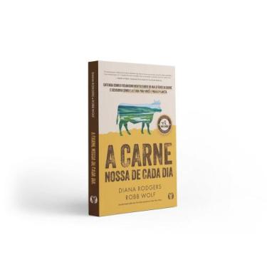 Imagem de A carne nossa de Cada dia entenda como o veganismo mentiu sobre os mal