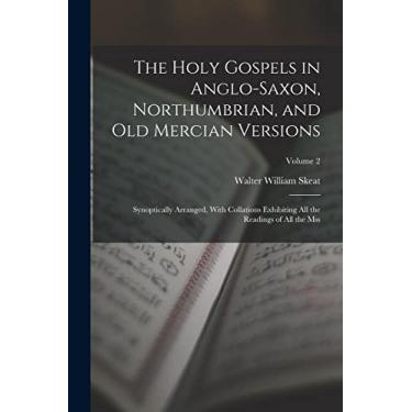 Imagem de The Holy Gospels in Anglo-Saxon, Northumbrian, and Old Mercian Versions: Synoptically Arranged, With Collations Exhibiting All the Readings of All the Mss; Volume 2