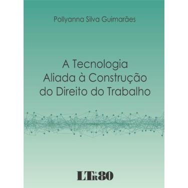 Imagem de Tecnologia aliada a construcao do direito do trabalho, a - LTR