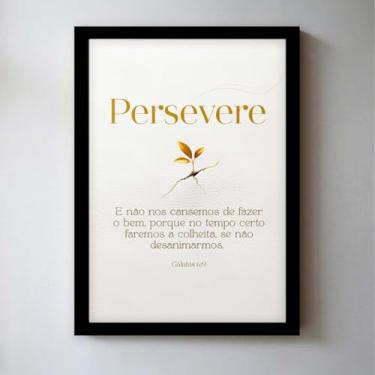 Imagem de Quadro Decorativo Cristão; Persevere Gálatas 6;9 Quadros bíblicos; Versículos Bíblicos; Quadro com Mensagem Motivacional; Motivação; Quadro para Sala de estar; (Moldura Preta, 40x30, Emoldurado)