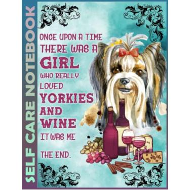 Imagem de Self Care Notebook: Yorkie Wine 110 Pages Undated Daily Planner And Task Organizer Notebook For Goal Planners - Increase Manage Time. Invest 5 Minutes ... and Mindfulness for Healthier Living