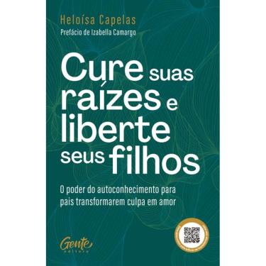Imagem de Cure suas raízes e liberte seus filhos: O poder do autoconhecimento para pais transformarem culpa em amor