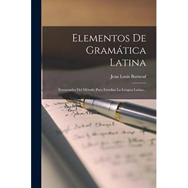 Imagem de Elementos De Gramática Latina: Extractados Del Método Para Estudiar La Lengua Latina...